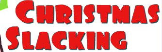 Christmas Slacking
