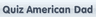 Quiz American Dad