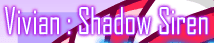 Vivian : Shadow Siren