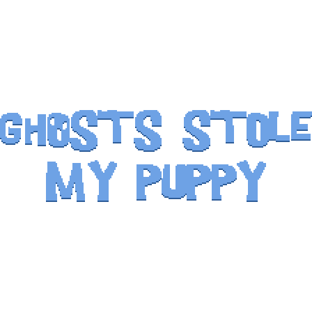 Ghosts Stole My Puppy