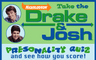 Drake & Josh Personality Quiz