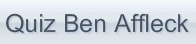 Quiz Ben Affleck