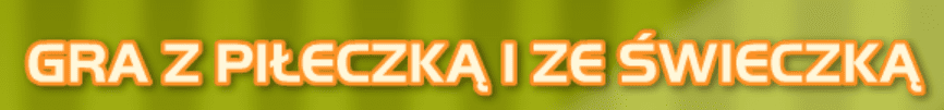 Gra z piłeczką i ze świeczką