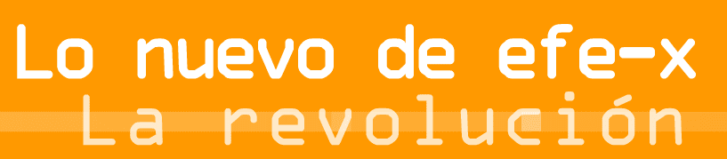 Lo nuevo de efe-x: La revolución