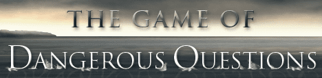 The Game of Dangerous Questions