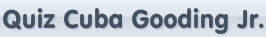 Quiz Cuba Gooding Jr.