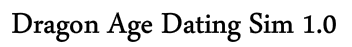 Dragon Age Dating Sim 1.0