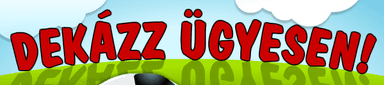 Dekázz ügyesen!