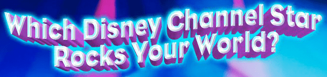Which Disney Channel Star Rocks Your World?