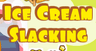 Ice Cream Slacking
