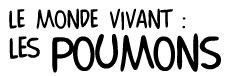 Le Monde Vivant : Les Poumons