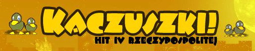 Kaczuszki! - Hit IV Rzeczypospolitej