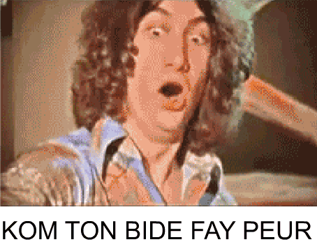 KOM TON BIDE FAY PEUR