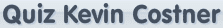 Quiz Kevin Costner