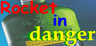 Rocket in Danger