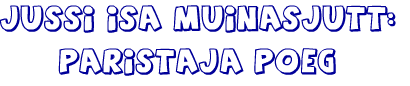 Jussi Isa Muinasjutt: Paristaja Poeg