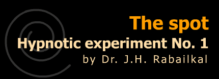 The spot: Hypnotic experiment No. 1