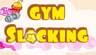 Gym Slacking