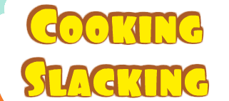 Cooking Slacking