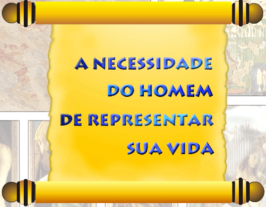 A Necessidade do Homem de Representar sua Vida