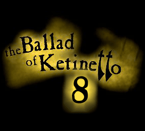 The Ballad of Ketinetto 8
