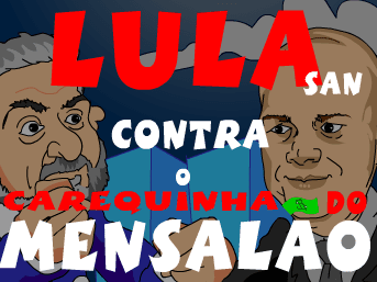 Lula San Contra o Carequinha do Mensalão