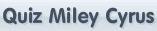 Quiz Miley Cyrus