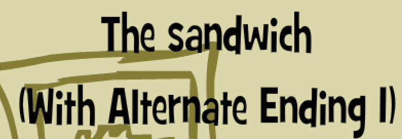 The Sandwich (With Alternate Ending 1)