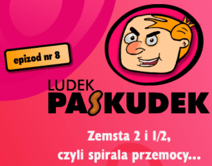 Ludek Paskudek - epizod nr 8 Zemsta 2 i 1/2, czyli spirala przemocy...