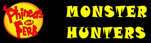 Phineas and Ferb Monster Hunters