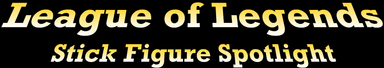 League of Legends: Stick Figure Spotlight