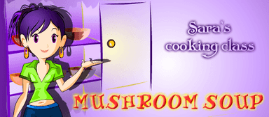 Sara's Cooking Class: Mushroom Soup