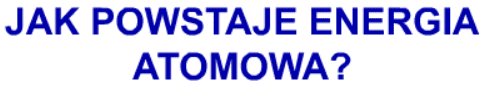 Jak powstaje energia atomowa?