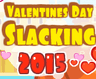 Valentine's Day Slacking 2015