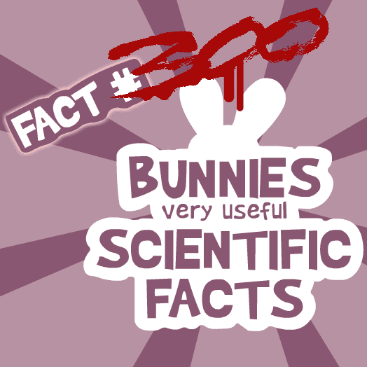 Bunnies Very Useful Scientific Facts: Fact #300