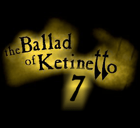 The Ballad of Ketinetto 7