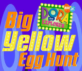 Dora's Big Yellow Egg Hunt (Tuesday)