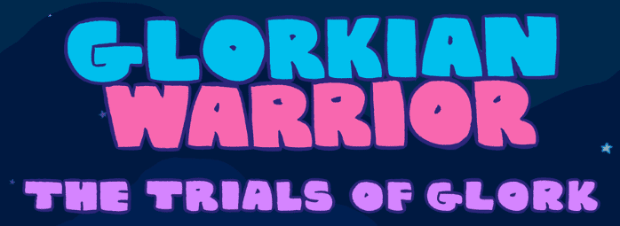 Glorkian Warrior: The Trials of Glork
