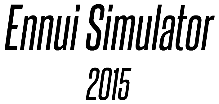 Ennui Simulator 2015