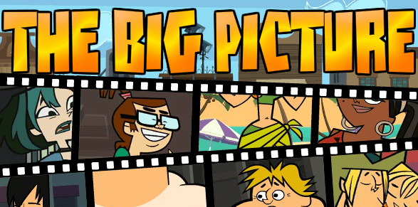 Total Drama: The Big Picture
