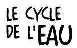 Le Cycle de l'Eau