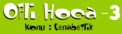 Ofli Hoca 3 - Konu: Cenabetlik