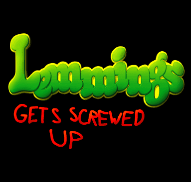 Lemmings Gets Screwed Up