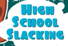 High School Slacking