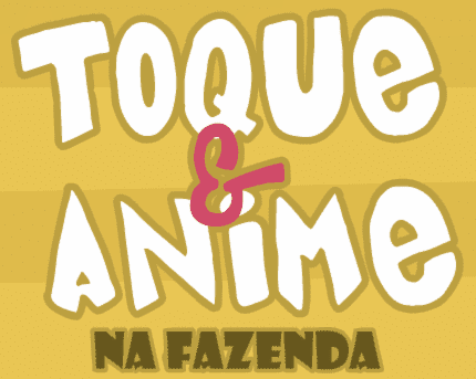 Toque & Anime na Fazenda