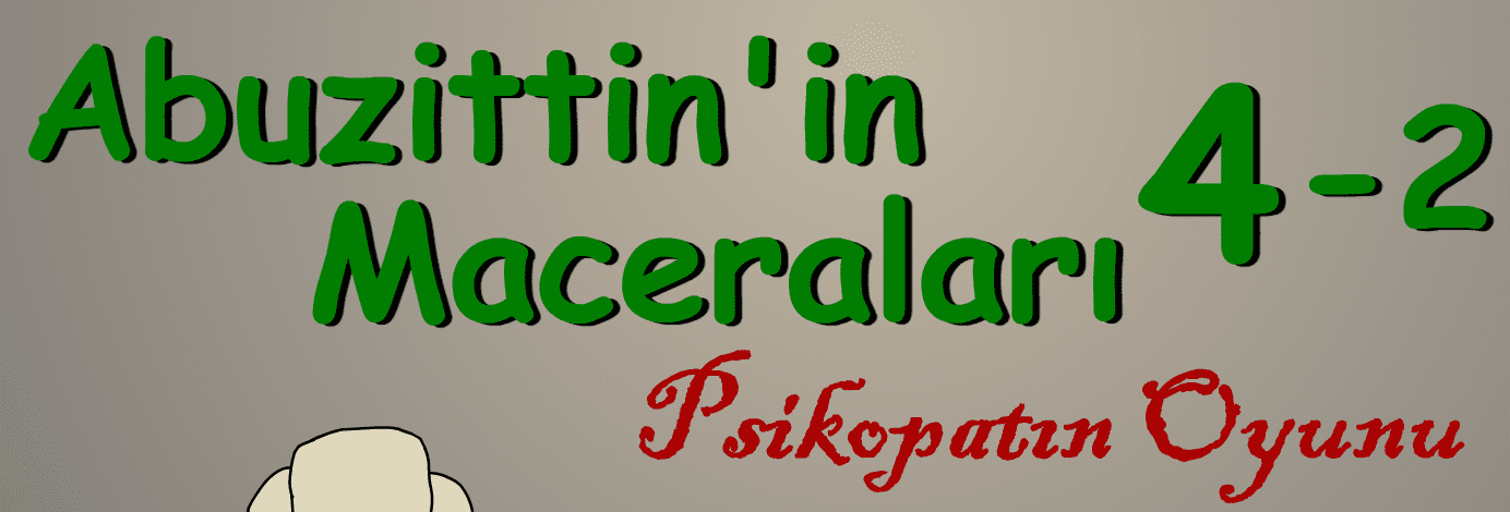 Abuzittin'in Maceraları 4-2 Psikopatın Oyunu