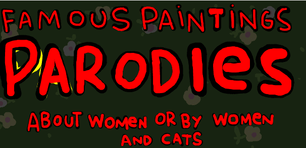 Famous Paintings Parodies About Women or by Women and Cats