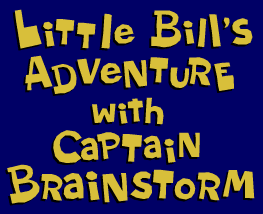 Little Bill's Adventure with Captain Brainstorm