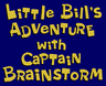 Little Bill's Adventure with Captain Brainstorm