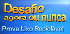 Desafio agora ou nunca Prova Lixo Reciclável